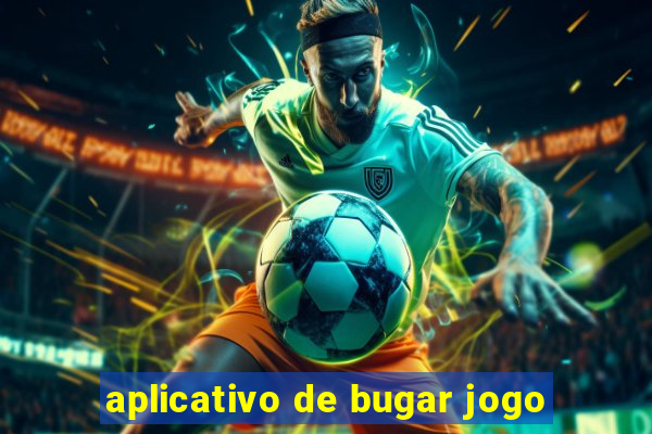 aplicativo de bugar jogo